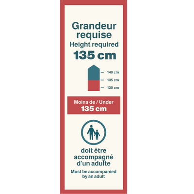 Grandeur requise 135 cm, accompagné d'un adulte si moins.